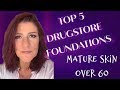 My TOP 5 BEST DRUGSTORE FOUNDATIONS for MATURE SKIN ~ Over 60