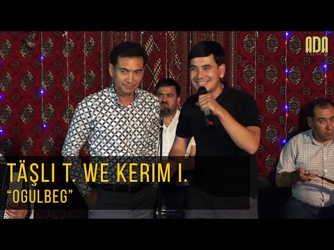 Täşli Tülegenow we Kerim Ilmedow - Ogulbeg
