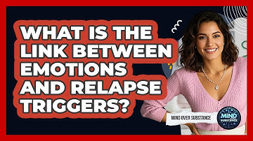 What Is The Link Between Emotions And Relapse Triggers? - Mind Over Substance