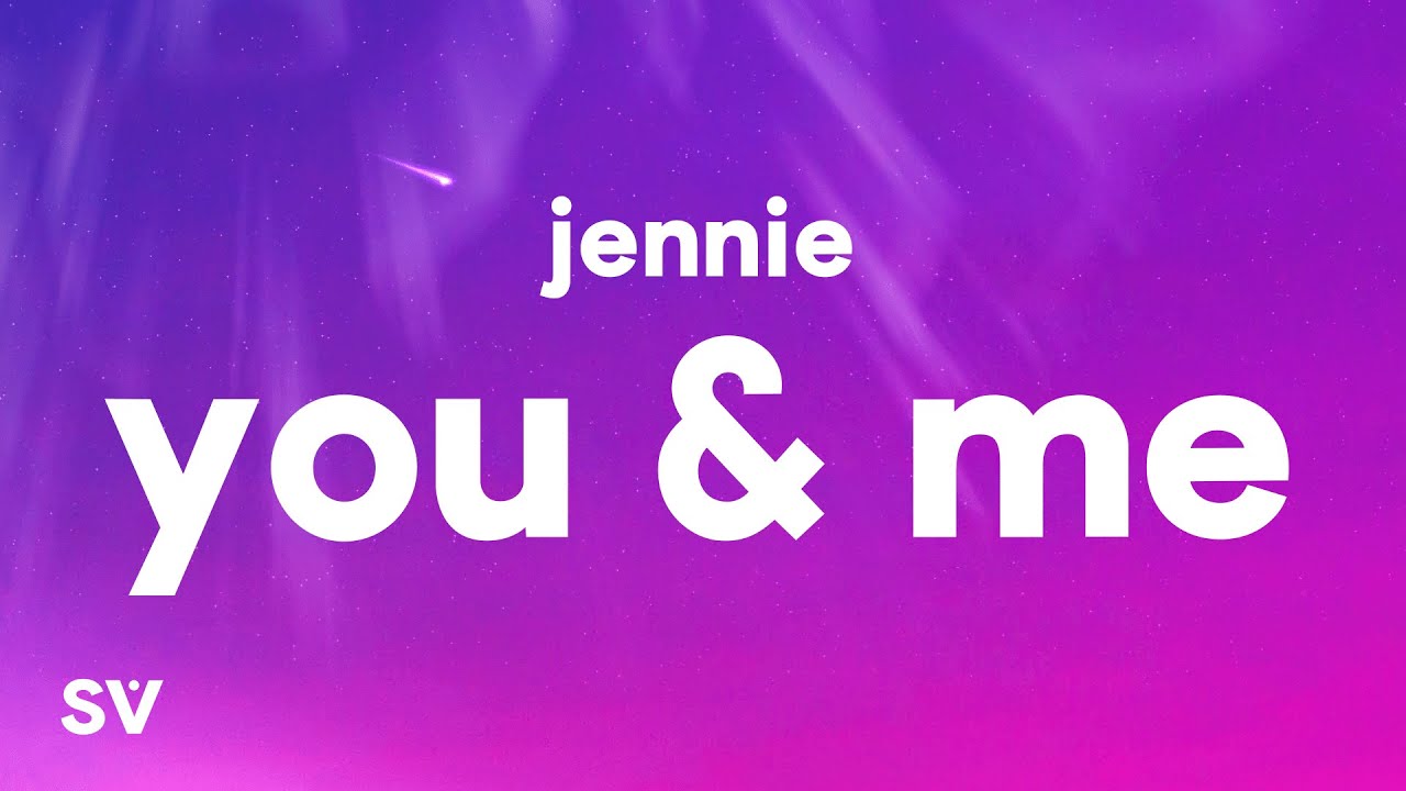 JENNIE   You  Me Lyrics