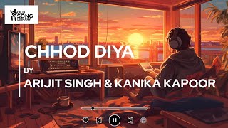 Chhod Diya ( Slow & Reverb ) ll Arijit Singh & Kanika Kapoor ll Old Song Library