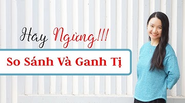 Ngừng So Sánh Bản Thân Và Ganh Tị Với Người Khác | Tuệ An