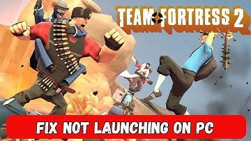 How To Fix Team Fortress 2 Not Launching Error On PC | Fix Team Fortress 2 Won