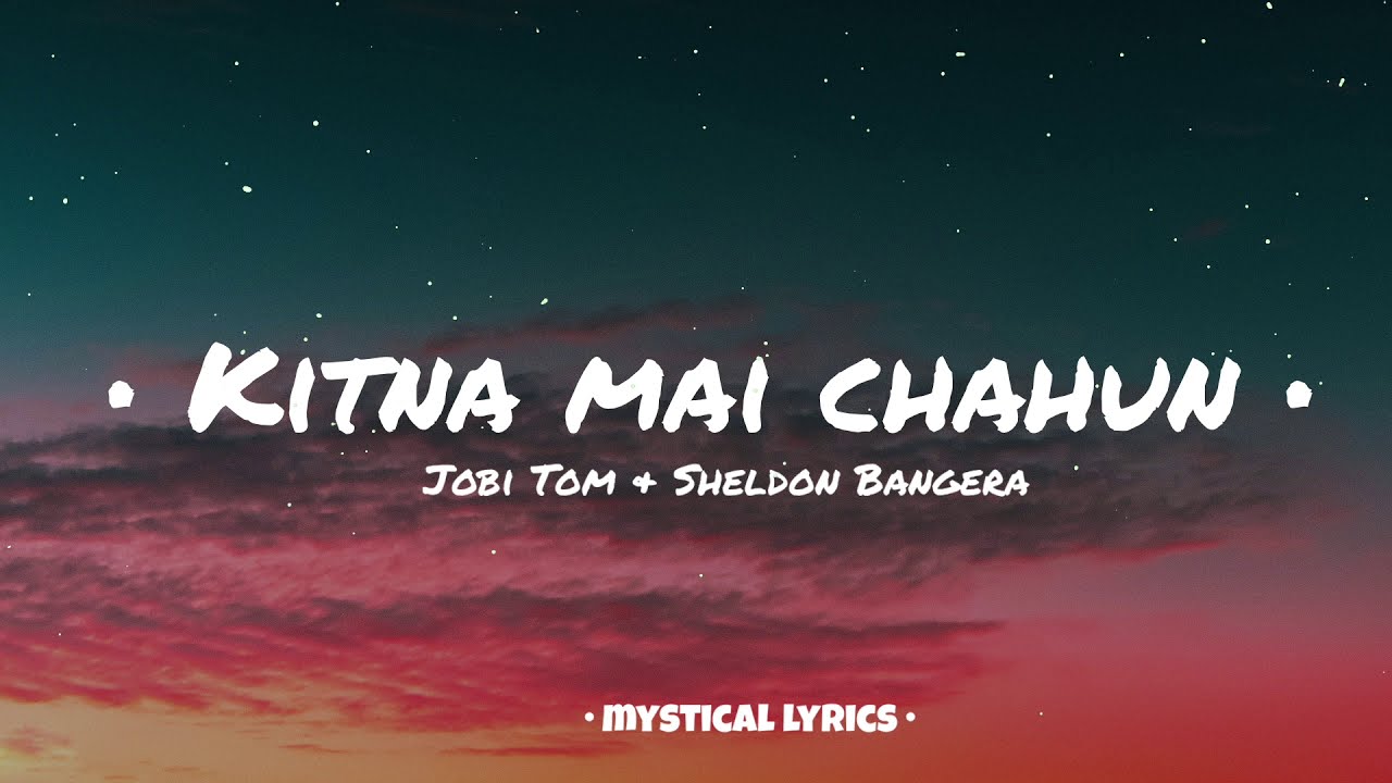 Kitna main chahoon Cho lu tujhe  Sheldon Bangera  Jobi tom Lyrics