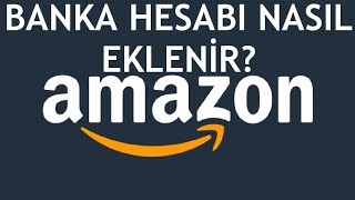 Amazon Banka Hesabı Ekleme Nasıl Yapılır? Amazon Banka Hesabı Ekleme Nasıl Yapılır?