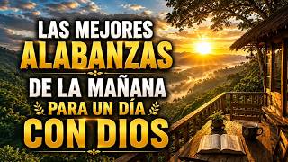 Mejores Alabanzas de la Mañana para un Día con Dios ?️Música Cristiana para Iniciar el Día Bendecido