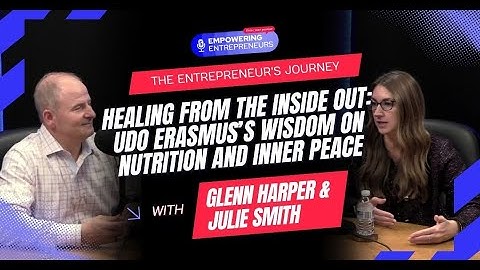 Healing from the Inside Out: Udo Erasmus’s Wisdom on Nutrition and Inner Peace