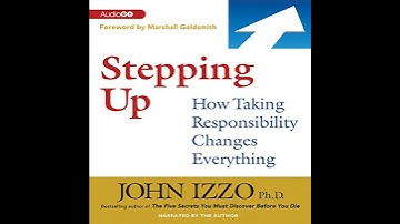 Stepping Up: How Taking Responsibility Changes Everything Audiobook by John Izzo