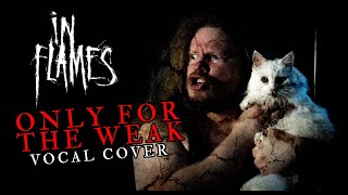 In Flames - Only For the Weak (Vocal Cover)