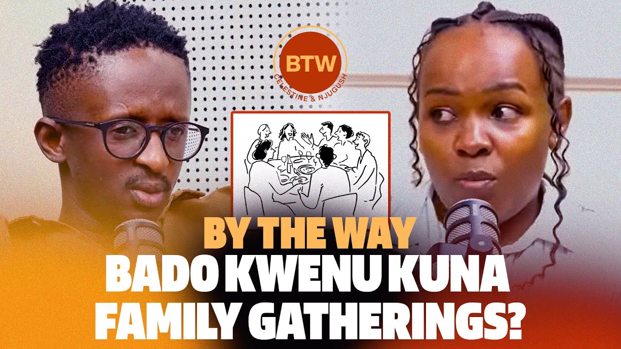 BY The Way, Bado kwenu kuna family gatherings?- BTW Ep 35