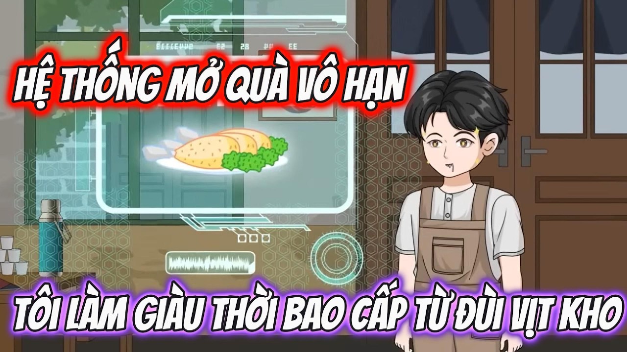 Hệ Thống Mở Quà Vô Hạn, Tôi Làm Giàu Thời Bao Cấp Từ Đùi Vịt Kho | Nhím Vietsub