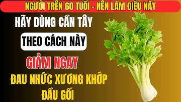 Người già: Thoái hóa khớp nặng? Uống nước cần tây ép mỗi sáng để hết đau nhức chỉ sau vài tuần!