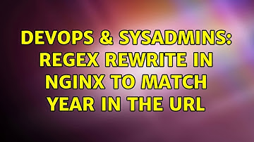DevOps & SysAdmins: regex rewrite in nginx to match year in the URL