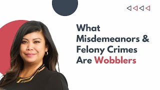 What Misdemeanors and Felony Crimes are Wobblers?