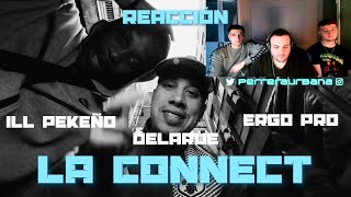 (REACCIÓN) DELARUE, ERGO PRO, ILL PEKEÑO - LA CONNECT