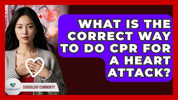 What Is The Correct Way To Do CPR For A Heart Attack? - Cardiology Community