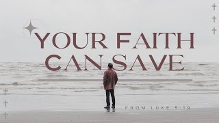 Your Faith Can Save (LIVE 1st Service)
