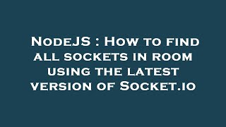 NodeJS : How to find all sockets in room using the latest version of Socket.io