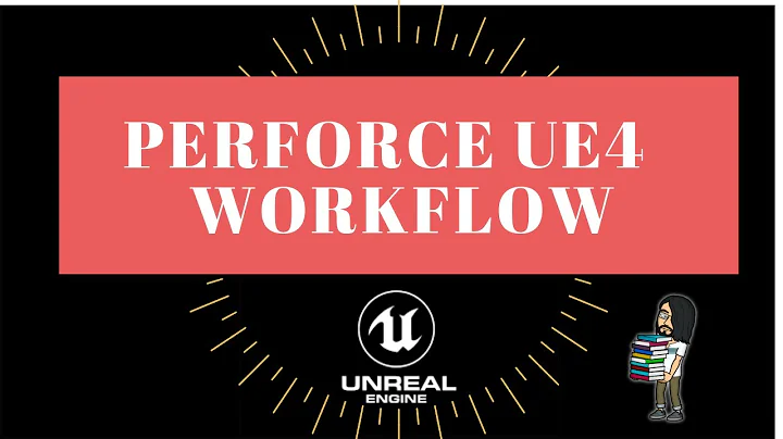 Perforce and UE4 Workflow