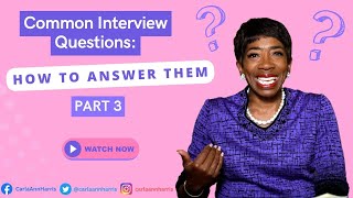 Common Interview Questions: How to answer them - Part 3