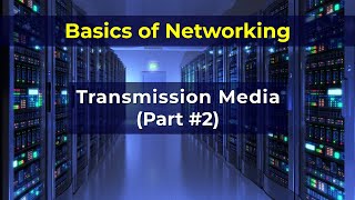 07 TRANSMISSION MEDIA Part 02 | DATA COMMUNICATIONS AND NETWORKING| Forouzan 4th edition