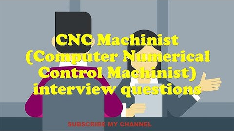CNC Machinist (Computer Numerical Control Machinist) interview questions