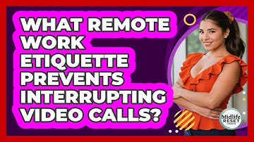 What Remote Work Etiquette Prevents Interrupting Video Calls? - Midlife Reset Coach