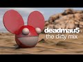 deadmau5 - The Dirty Mix