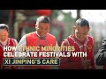 How ethnic minorities celebrate festivals with Xi Jinping&#39;s care