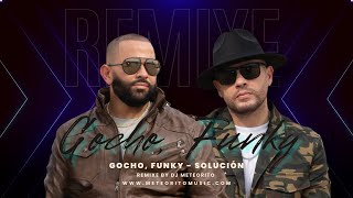 Gocho, Funky - Solucion | Dj Meteorito Remixe