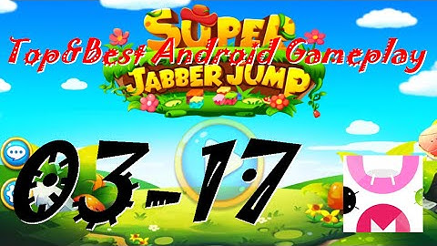 Super Jabber Jump Android Gameplay World 03-17