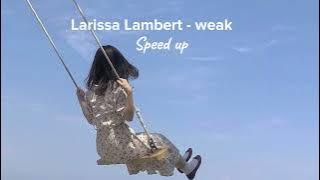 Download lagu Larissa Lambert - Weak ( speed up )