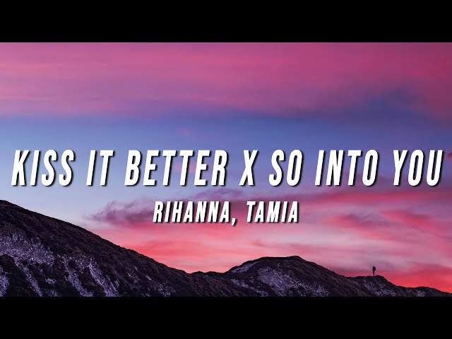 Rihanna, Tamia - Kiss It Better X So Into You (TikTok Mashup) [Lyrics] class=