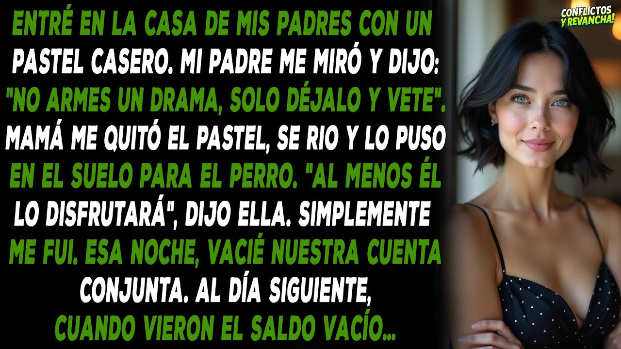 Entré en la casa de mis padres con un pastel casero. Mi padre me miró y dijo: "no armes un drama...