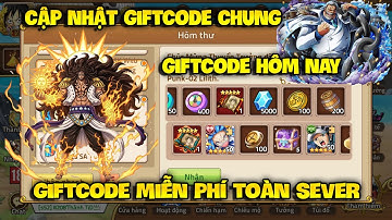 Cập Nhật Giftcode Huyền Thoại Hải Tặc Mới Nhất - Nhập 3 Code Chung Sự Kiện Toàn Sever Hôm Nay