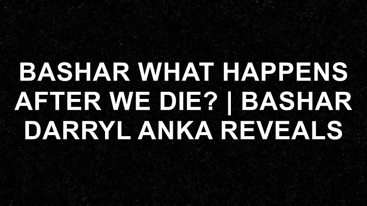 Bashar's Astonishing Insights: What Happens After We Die? | Darryl Anka Reveals All!  - Bashar (Da