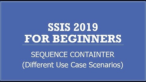 SSIS 2019 | Sequence Container | Group similar Tasks and Define Workflow of Package