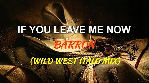 Barron - If You Leave Me (Wild West Italo Mix)