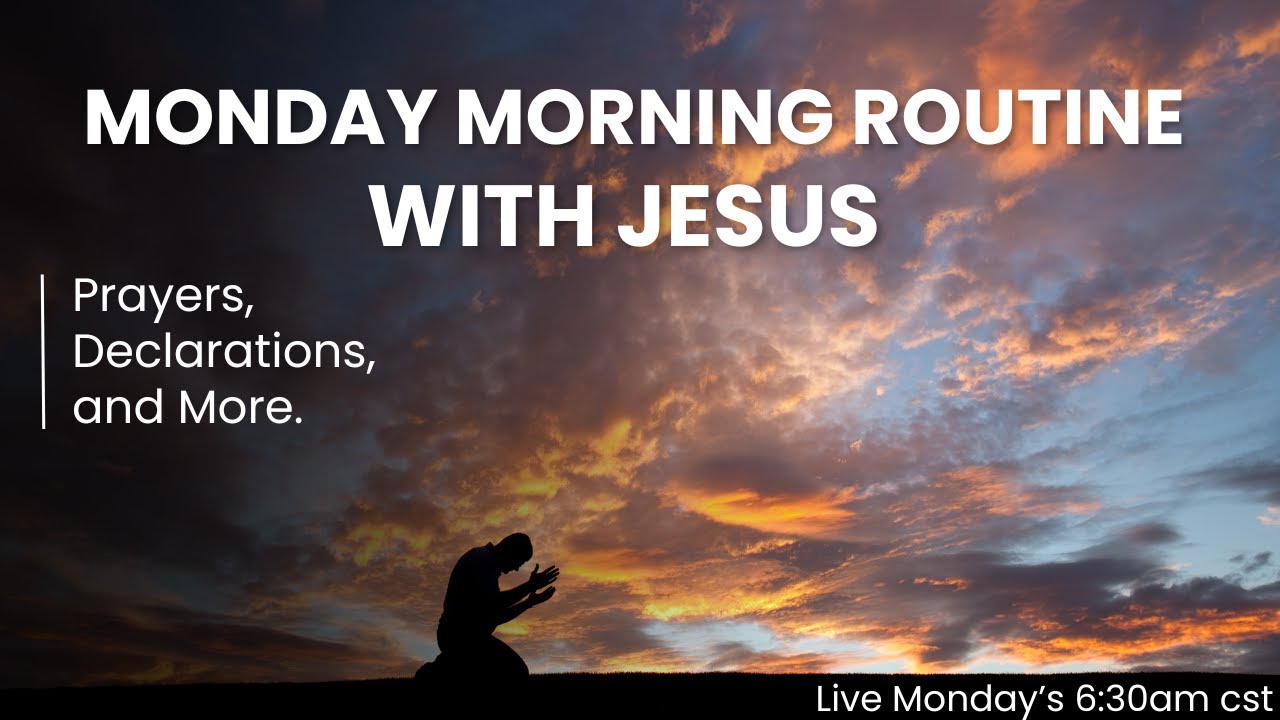 Monday Morning Routine with Jesus... Prayer, declarations, and more ...