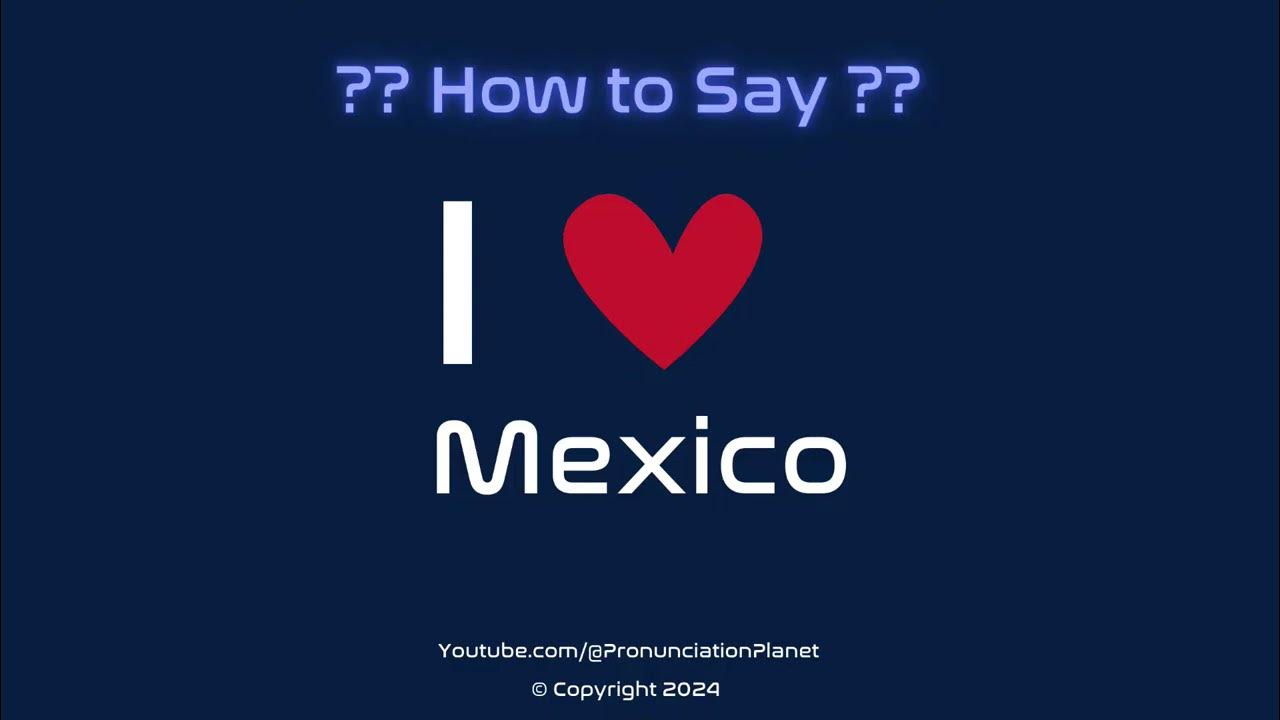 How To Pronounce I Mexico How To Say I Love Mexico In English how-to-pronounce-i-mexico-how-to-say-i-love-mexico-in-english