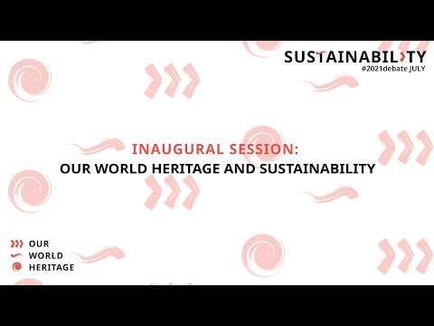 Sustainability SESSION 1: Inaugural Session: OurWorldHeritage and Sustainability