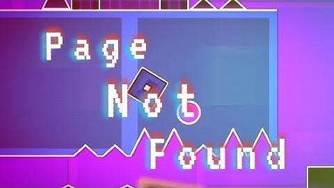 Page Not Found by TDP9 || Geometry dash