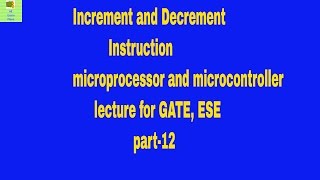 Increment and Decrement Instruction microprocessor and microcontroller lecture for GATE, ESE part-12