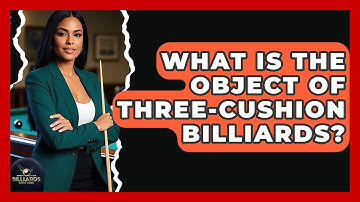 What Is The Object Of Three-Cushion Billiards? - Billiards Hustlers