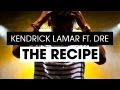 Kendrick Lamar ft. Dr. Dre - The Recipe (Music Video)