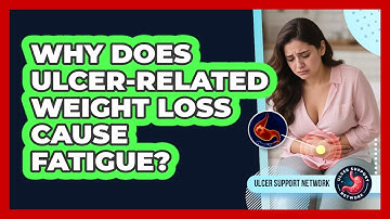 Why Does Ulcer-related Weight Loss Cause Fatigue? - Ulcer Support Network