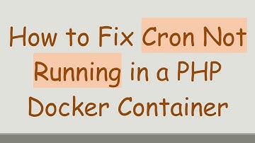 How to Fix Cron Not Running in a PHP Docker Container