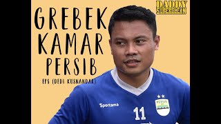 Grebek Kamar DEDY KUSNANDAR - Persib Bandung