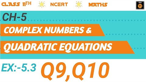 Chapter 5 Complex Numbers Ex 5.3 (Q9, Q10) class 11 Maths Ncert|By-Pawan Learning Classes