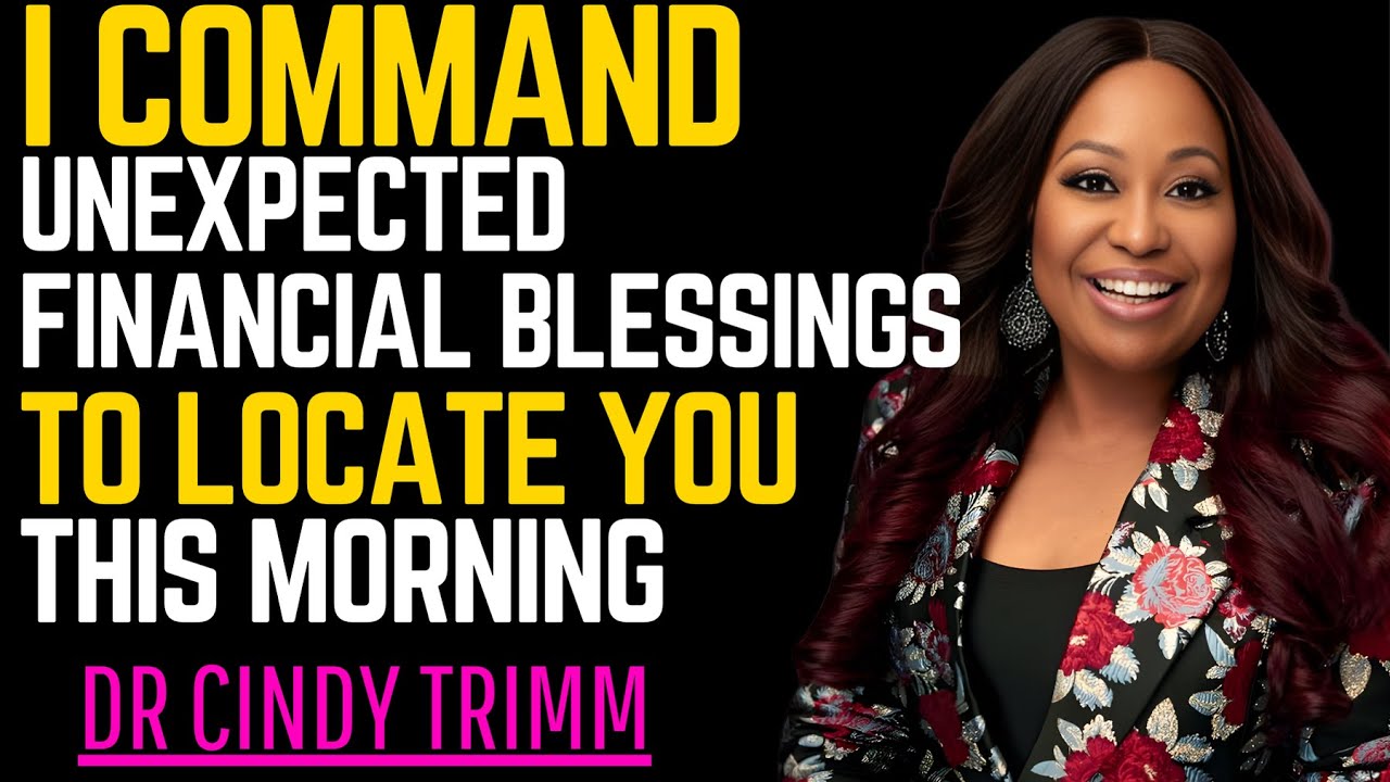 I Command Unexpected Financial Blessings To Locate You This Morning | Dr. Cindy Trimm